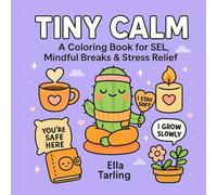 Tiny Calm - A Coloring Book for SEL, Mindful Breaks & Stress Relief: Encouraging illustrations for emotional balance, everyday calm & inner strength