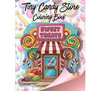 Tiny Candy Store Coloring Book: A Sweet Little World of Candy Shops, Lollipops, and Treat Displays - Fun Reference + Easy Outline Pages for Kids