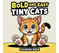 Tiny Cats Bold and Easy Coloring Book For Kids Ages 4-8: Simple and Easy-to-Color Cat Designs for Cat Lovers - Perfect for Creative Fun, Learning, and Skill Development!