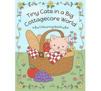 Tiny Cats in a Big Cottagecore World Colouring Book: Whimsical Nature Scenes, Gentle Animals, and Cosy Country Charm for Creative Kids Ages 4-9