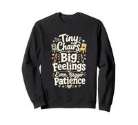 Tiny Chairs Big Feelings Bigger Patience Preschool Teacher Sweatshirt