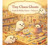 Tiny Chaos Ghosts: Craft & Hobby Chaos: A Cozy & Relaxing Coloring Book with Cute Mischievous Ghosts in Creative Spaces (Tiny Chaos Ghosts - Cozy Chaos Coloring Series)