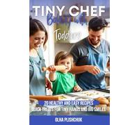 Tiny Chef: Baking with Toddlers: 20 Healthy and Easy Recipes. Quick Treats for Tiny Hands and Big Smiles