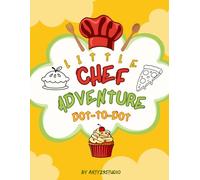 Tiny Chefs: A Dot to Dot Coloring Book for Kids: A Fun and Educational Activity Book for Boys and Girls Ages 4-8 | Cooking, Food, and Recipe-Themed ... Boost Early Learning and Fine Motor Skills