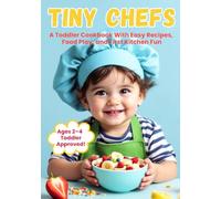 Tiny Chefs: A Toddler Cookbook With Easy Recipes, Food Play, and First Kitchen Fun (Kids Kitchen Adventures)