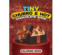 Tiny Churro & Hot Chocolate Shop Coloring Book: Sweet Shop Scenes with Churros and Hot Chocolate - Easy Outline Pages and Color Guide for Kids Ages 4-8