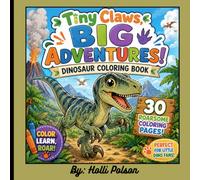 Tiny Claws Big Adventures: 30 Fun & Easy Dinosaur Coloring Pages for Kids Ages 3-12 | Cute T-Rex, Triceratops, Stegosaurus, Velociraptor & More | Bold, Simple Designs for Boys and Girls