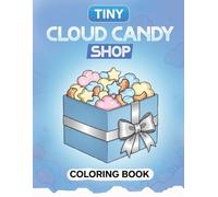 Tiny Cloud Candy Shop Coloring Book: A Cozy Little World of Sky Sweets, Dreamy Clouds, and Magical Candy Shop Scenes - Color Guide + Easy Outline Pages for Kids Ages 4-8