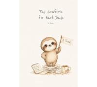 Tiny Comforts for Hard Days: A Tiny Sloth's Guide to Surviving Adult Life One Weird Day at a Time