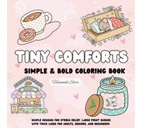 Tiny Comforts, Simple & Bold Coloring Book: Simple Designs for Stress Relief. Large Print Scenes with Thick Lines for Adults, Seniors, and Beginners