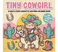 Tiny Cowgirl - A Bold & Easy Coquette Western Coloring Book: Adorable Best Friend Adventures with Ponies, Hats, and Happy Ranch Vibes