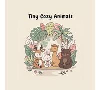 Tiny Cozy Animals: A Pocket-Sized Mini Coloring Book of Cute Creatures in Their Cozy Little World