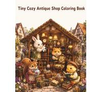 Tiny Cozy Antique Shop Coloring Book: Cute and Easy Coloring Pages Featuring Adorable Animal Shopkeepers, Vintage Treasures, Charming Antique Stores, ... Village Scenes for Adults and Teens