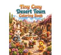 Tiny Cozy Desert Town Coloring Book: Cute and Easy Coloring Pages Featuring Adorable Animal Neighbors, Charming Desert Cottages, Cactus Gardens, ... Cottagecore Scenes for Adults and Teens