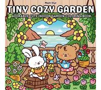Tiny Cozy Garden: Super Cute Coloring Book for Adults and Teens Featuring Relaxing Moments of Adorable Animals in a Cozy Indoor Garden with Beautiful ... for Stress Relief (Cute & Comfy Coloring)