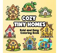 Tiny Cozy Houses Bold and Easy Adult Coloring Book: Cute and Simple Whimsical Illustrations with Thick Lines For Relaxation and Mindfulness (Cute , Bold and Easy)
