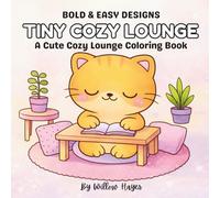 Tiny Cozy Lounge: A Cute Cozy Lounge Coloring Book: Bold & Easy Living Room Illustrations for Teens and Adults - Relaxing Lounge Scenes, Cozy Sofa ... to Color and Unwind (Tiny Cozy Coloring)