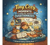 Tiny Cozy Moments for Overthinkers: Cozy Coloring Book for Adults | Anxiety Relief, Stress Relief & Mental Reset | Calm, Safe Space & Relaxing Pages (Tiny Worlds to Color)