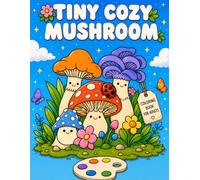 Tiny Cozy Mushroom coloring book: Escape into a Cozy Mushroom Wonderland Where Creativity Blossoms and Every Page Brings a Moment of Calm