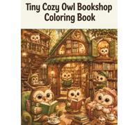 Tiny Cozy Owl Bookshop Coloring Book: Whimsical Woodland Bookstore Scenes for Relaxation and Creative Fun