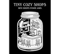 Tiny Cozy Shops: Mini Shops Inside Jars, High Contrast Monochrome Style Coloring Book For Adults (Tiny Worlds in Jars Series)