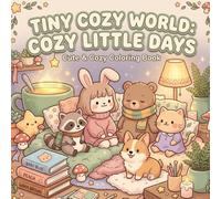 Tiny Cozy World: Cute Animal Coloring Book for Adults and Teens Featuring Cozy Mascot Characters, Easy Simple Designs, and Relaxing Everyday Scenes