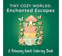 Tiny Cozy Worlds: Enchanted Escapes