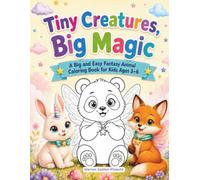 Tiny Creatures, Big Magic: A Big and Easy Fantasy Animal Coloring Book for Kids Ages 3-6