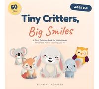 Tiny Critters, Big Smiles: A First Coloring Book for Little Hands, 50 Adorable Animals for Toddlers Ages 2-5, The Perfect Gift for Birthdays, Travel & Quiet Time