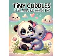 Tiny Cuddles: A Baby Animal Hugs Coloring Book for Toddlers & Kids: 50+ Cute & Easy Coloring Pages of Adorable Baby Animals Sharing Hugs - Perfect for Toddlers, Preschoolers, and Young Kids!