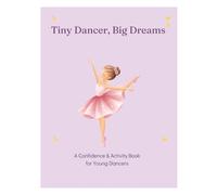 Tiny Dancer, Big Dreams: A confidence & Activity Book for Young Dancers