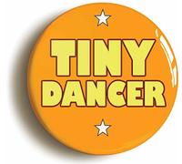 Tiny Dancer Seventies Button Badge (Size is 2inch / 50mm diameter)