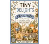 Tiny Delights: Animal Friends: A Cozy Pocket-Sized Coloring Book of Cute Animals, Tiny Moments & Little Joys