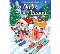 Tiny Dick And Cute Vagina Coloring Book For Women, Men And Adults: Funny Vajayjay Gag Gift For Chritsmas, Halloween...