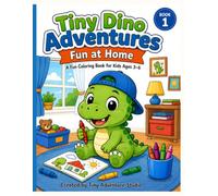 Tiny Dino Adventures: Fun at Home: A Fun Coloring Book for Kids Ages 3-6