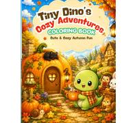 Tiny Dino’s Cozy Adventures: Coloring Book: Cute & Cozy Autumn Fun