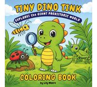 Tiny Dino Tink Explores the Giant Prehistoric World Coloring Book: A Gentle Coloring Adventure for Curious Little Explorers