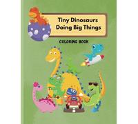 Tiny Dinosaurs Doing Big Things | Coloring Book