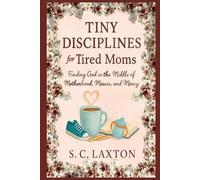Tiny Disciplines for Tired Moms: Finding God in the Middle of Motherhood, Messes, and Mercy (Aftermath to Awakening Series)