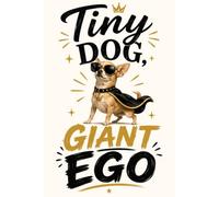 Tiny Dog Giant Ego: Libreta A5 de 150 páginas en blanco para los amantes de los perros pequeños // Blank notebook, A5 with 150 pages for the ultimate dog lovers