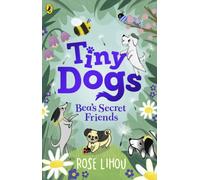 Tiny Dogs: Bea’s Secret Friends
