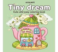 Tiny dream: Cute & Easy Cozy Spaces Coloring Book for Teens & Adults: Hygge Rooms, Cozy Nooks, Cute Cafés & Sweet Decor for Relaxation and Stress Relief