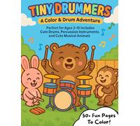 Tiny Drummers: A Color & Drum Adventure Coloring Book: Perfect for Ages 3-10 | Includes Cute Drums, Percussion Instruments, and Musical Animals (Tiny ... Musical Joy Through Coloring and Music)