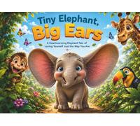 Tiny Elephant, Big Ears: A Heartwarming Elephant Tale of Loving Yourself Just the Way You Are (ELLA, THE BIG EAR ELEPHANT)