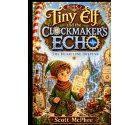 Tiny Elf and the Clockmaker's Echo (The Heartline Chronicles)