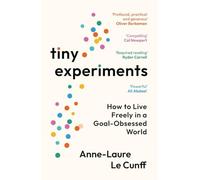 Tiny Experiments How to Live Freely in a Goal-Obsessed - NEW Anne-Laure Le C 2