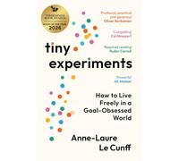 Tiny Experiments: How to Live Freely in a Goal-Obsessed World