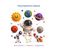 Tiny Explorers: Space: A Fun Picture Book to Discover the Sun, Moon, Planets, Stars, Galaxies, Black Holes, and More Amazing Space Facts for Curious Kids Ages 3-10