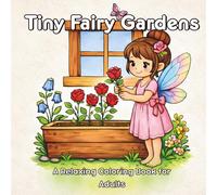 Tiny Fairy Gardens: A Relaxing Coloring Book for Adults Featuring Whimsical Garden Scenes and Charming Fairy Moments (Sweet and Cozy Fairy Series)