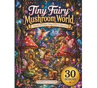 Tiny Fairy Mushroom World: Adorable Enchanted Village Scenes For Relaxation